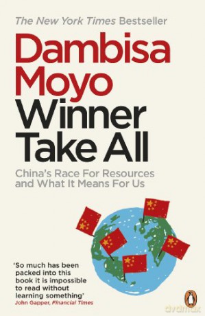 Winner Take All: China's Race For Resources and What It Means For Us - Dambisa Moyo [KSIĄŻKA]