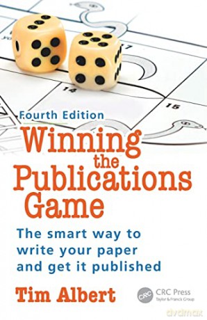 Winning the Publications Game: The smart way to write your paper and get it published, Fourth Edition - Tim Albert [KSIĄŻKA]