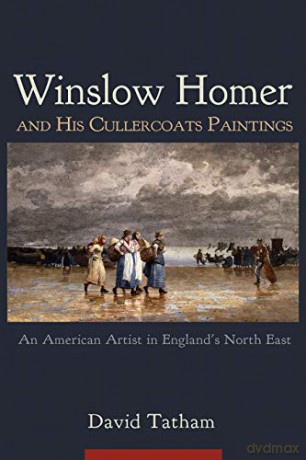 Winslow Homer and His Cullercoats Paintings: An American Artist in England's North East [KSIĄŻKA]