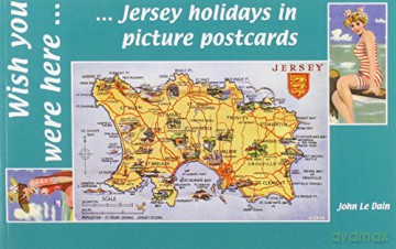 Wish You Were Here: Jersey Holidays in Picture Postcards - John Le Dain [KSIĄŻKA]