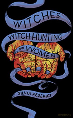 Witches, Witch-Hunting, and Women - Silvia Federici [KSIĄŻKA]