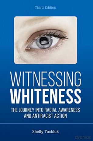 Witnessing Whiteness: The Journey into Racial Awareness and Antiracist Action, Third Edition - Tochluk [KSIĄŻKA]