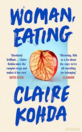 Woman, Eating: 'Absolutely brilliant - Kohda takes the vampire trope and makes it her own' Ruth Ozeki - Claire Kohda [KSIĄŻKA]