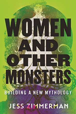 Women and Other Monsters: Building a New Mythology - Jess Zimmerman [KSIĄŻKA]