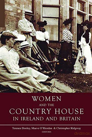Women and the Country House in Ireland and Britain - Terence Dooley [KSIĄŻKA]