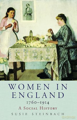 Women in England 1760-1914: A Social History - Professor Susie Steinbach [KSIĄŻKA]