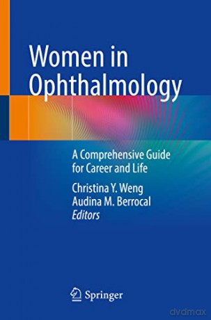Women in Ophthalmology: A Comprehensive Guide for Career and Life - Christina Y. Weng [KSIĄŻKA]