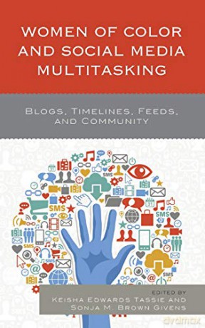 Women of Color and Social Media Multitasking: Blogs, Timelines, Feeds, and Community - Keisha Edwards Tassie [KSIĄŻKA]