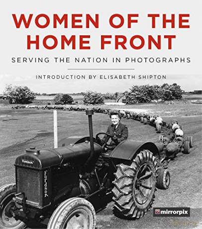 Women of the Home Front: Serving the Nation in Photographs - Mirrorpix [KSIĄŻKA]