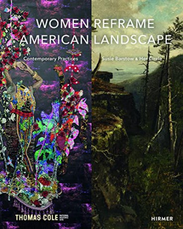 Women Reframe American Landscape: Susie Barstow and her Circle - Contemporary Practices - Nancy Siegel [KSIĄŻKA]