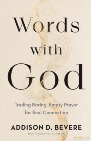 Words with God: Trading Boring, Empty Prayer for Real Connection: Trading Boring, Transactional Prayer for Authentic Connection - Addison D. Bevere [KSIĄŻKA]