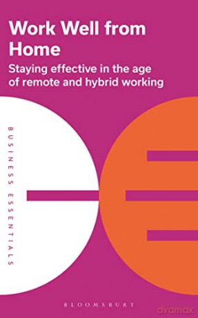 Work Well From Home: Staying effective in the age of remote and hybrid working [KSIĄŻKA]