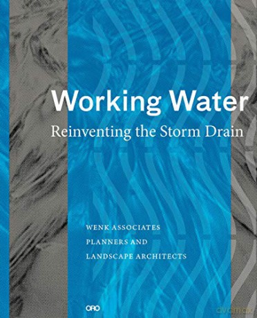 Working Water: Reinventing the Storm Drain - Bill Wenk [KSIĄŻKA]