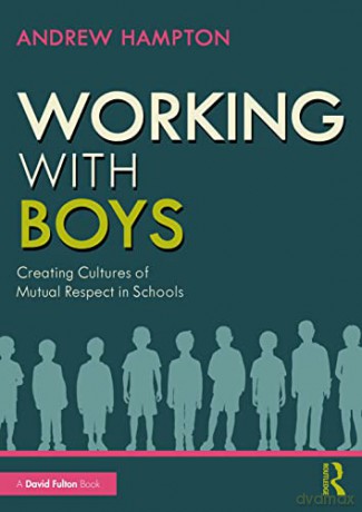 Working with Boys: Creating Cultures of Mutual Respect in Schools - Andrew Hampton [KSIĄŻKA]