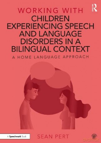 Working with Children Experiencing Speech and Language Disorders in a Bilingual Context: A Home Language Approach - Sean Pert [KSIĄŻKA]