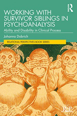 Working with Survivor Siblings in Psychoanalysis: Ability and Disability in Clinical Process - Johanna Dobrich [KSIĄŻKA]