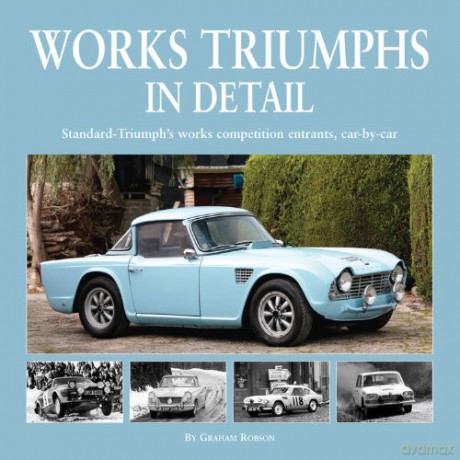 Works Triumphs in Detail: Standard-Triumph's Works Competition Entrants, Car-By-Car - Graham Robson [KSIĄŻKA]