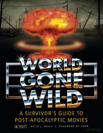 World Gone Wild: A Survivor's Guide to Post-Apocalyptic Movies - David J Moore [KSIĄŻKA]