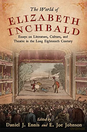 World of Elizabeth Inchbald: Essays on Literature, Culture, and Theatre in the Long Eighteenth Century [KSIĄŻKA]