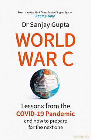 World War C: Lessons from the COVID-19 Pandemic and How to Prepare for the Next One - Dr Sanjay Gupta [KSIĄŻKA]