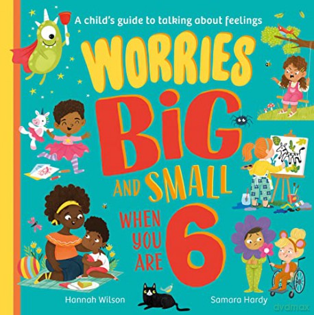 Worries Big and Small When You Are 6: A new children's illustrated book for 2023 about dealing with feelings and emotions such as anxiety and fear - Hannah Wilson [KSIĄŻKA]