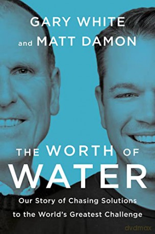 Worth Of Water, The: Our Story of Chasing Solutions to the World's Greatest Challenge - Matt [KSIĄŻKA]