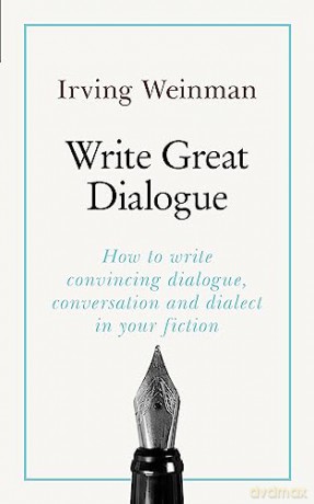 Write Great Dialogue: How to write convincing dialogue, conversation and dialect in your fiction - Irving Weinman [KSIĄŻKA]