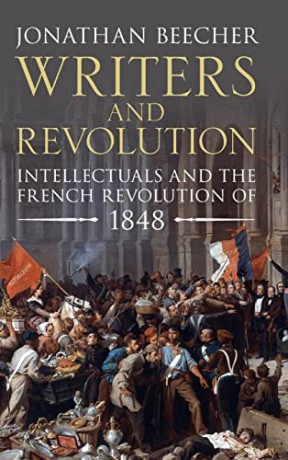 Writers and Revolution: Intellectuals and the French Revolution of 1848 - Jonathan Beecher [KSIĄŻKA]