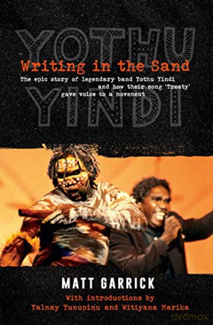 Writing in the Sand: The epic story of legendary band Yothu Yindi and how their song 'Treaty' gave voice to a movement - Garrick [KSIĄŻKA]