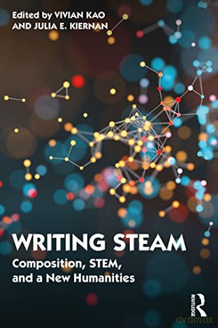 Writing STEAM: Composition, STEM, and a New Humanities - Vivian Kao [KSIĄŻKA]