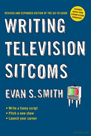 Writing Television Sitcoms: Revised and Expanded Edition of the Go-to Guide - Evan S Smith [KSIĄŻKA]