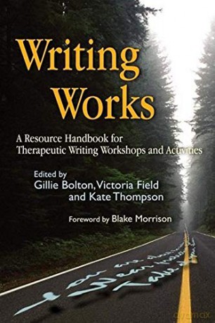 Writing Works: A Resource Handbook for Therapeutic Writing Workshops and Activities - Victoria Field and Kate Thompson Gillie Bolton [KSIĄŻKA]