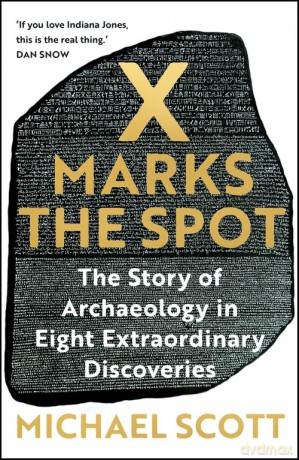 X Marks the Spot: The Story of Archaeology in Eight Extraordinary Discoveries - Michael Scott [KSIĄŻKA]