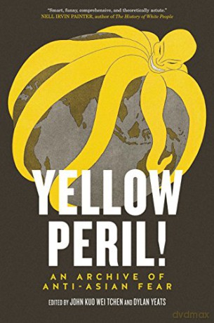 Yellow Peril!: An Archive of Anti-Asian Fear - John Kuo Wei Tchen [KSIĄŻKA]