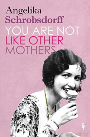You Are Not Like Other Mothers - Angelika Schrobsdorff [KSIĄŻKA]