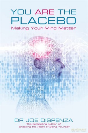You Are the Placebo: Making Your Mind Matter - Dr. Joe Dispenza [KSIĄŻKA]