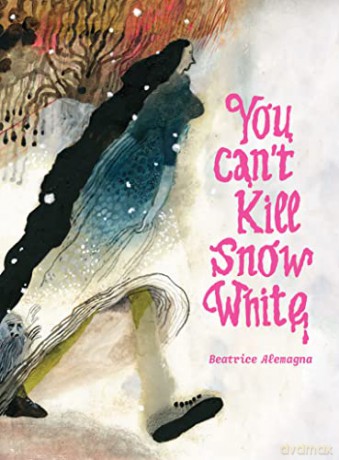You Can't Kill Snow White - Beatrice Alemagna [KSIĄŻKA]