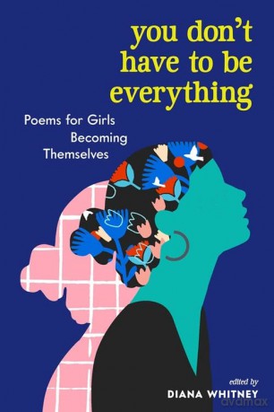 You Don't Have to Be Everything: Poems for Girls Becoming Themselves - Whitney [KSIĄŻKA]