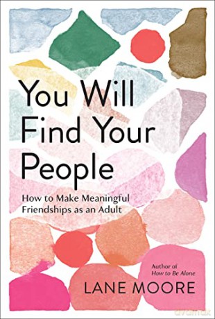 You Will Find Your People: How to Finally Make the Friendships You Deserve - Lane Moore [KSIĄŻKA]