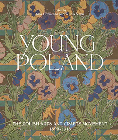 Young Poland: The Polish Arts and Crafts Movement, 1890-1918: The Arts and Crafts Movement, 1890-1918 - Julia Griffin [KSIĄŻKA]