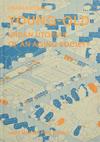 Young-Old:Urban Utopias of an Ageing Society: Urban Utopias of an Aging Society - Deane Simpson [KSIĄŻKA]