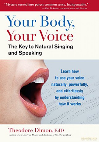 Your Body, Your Voice: The Key to Natural Singing and Speaking - Theodore Dimon [KSIĄŻKA]
