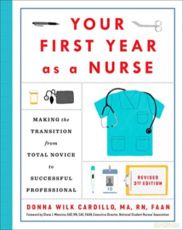 Your First Year As a Nurse, Third Edition: Making the Transition from Total Novice to Successful Professional - Donna Cardillo R.N. [KSIĄŻKA]