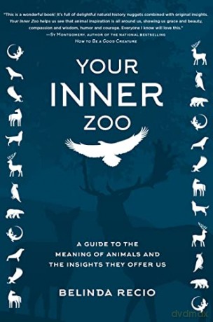 Your Inner Zoo: A Guide to the Meaning of Animals and the Insights They Offer Us - Belinda Recio [KSIĄŻKA]