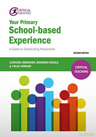 Your Primary School-Based Experience: A Guide to Outstanding Placements - Catriona Robinson [KSIĄŻKA]