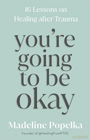 You're Going to Be Okay: 16 Lessons on Healing after Trauma - Madeline Popelka [KSIĄŻKA]
