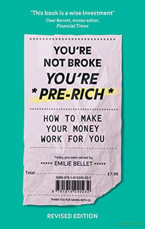 You're Not Broke You're Pre-Rich: How to make your money work for you - Emilie Bellet [KSIĄŻKA]
