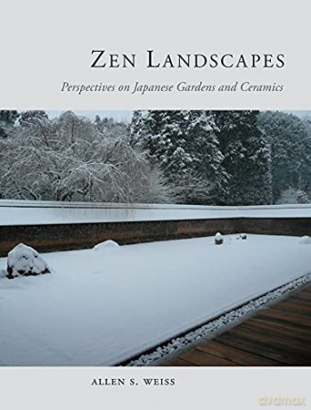 Zen Landscapes: Perspectives on Japanese Gardens and Ceramics - Allen Weiss [KSIĄŻKA]