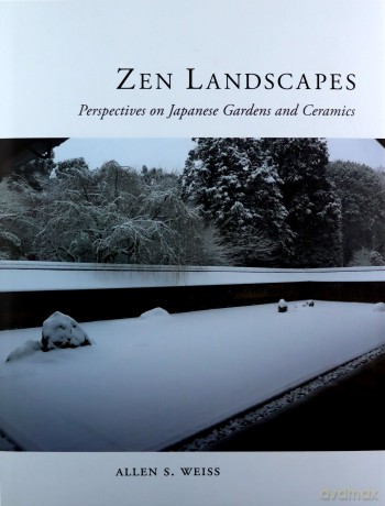Zen Landscapes: Perspectives on Japanese Gardens and Ceramics - Allen Weiss [KSIĄŻKA]