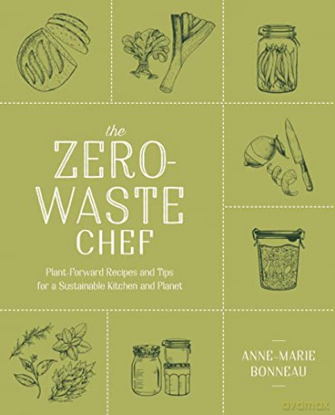 Zero-Waste Chef, The: Plant-Forward Recipes and Tips for a Sustainable Kitchen and Planet - Anne-Marie Bonneau [KSIĄŻKA]